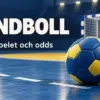 Handboll – så fungerar sporten och så kan du betta på den